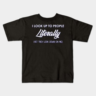 I Look Up To People Literally Kids T-Shirt